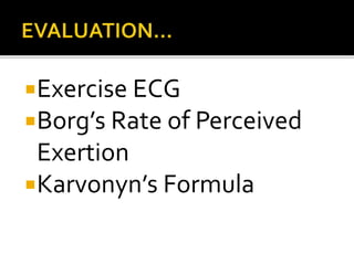Exercise ECG
Borg’s Rate of Perceived
Exertion
Karvonyn’s Formula
 