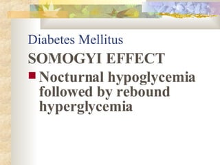 Diabetes Mellitus SOMOGYI EFFECT Nocturnal hypoglycemia followed by rebound hyperglycemia 