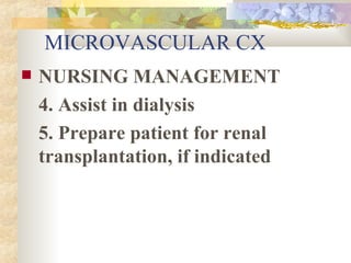 MICROVASCULAR CX NURSING MANAGEMENT 4. Assist in dialysis 5. Prepare patient for renal transplantation, if indicated 
