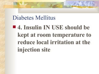 Diabetes Mellitus 4. Insulin IN USE should be kept at room temperature to reduce local irritation at the injection site 