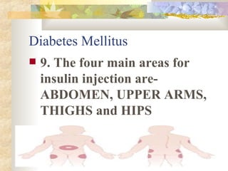 Diabetes Mellitus 9. The four main areas for insulin injection are- ABDOMEN, UPPER ARMS, THIGHS and HIPS 