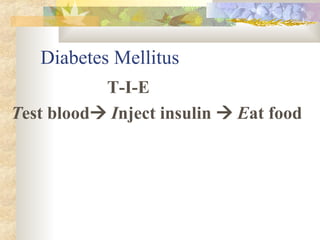 Diabetes Mellitus T-I-E T est blood    I nject insulin     E at food 