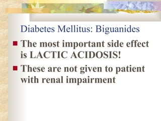 Diabetes Mellitus: Biguanides <ul><li>The most important side effect is LACTIC ACIDOSIS! </li></ul><ul><li>These are not g...