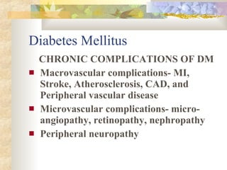 Diabetes Mellitus <ul><li>CHRONIC COMPLICATIONS OF DM </li></ul><ul><li>Macrovascular complications- MI, Stroke, Atheroscl...