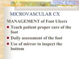 MICROVASCULAR CX <ul><li>MANAGEMENT of Foot Ulcers </li></ul><ul><li>Teach patient proper care of the foot </li></ul><ul><...