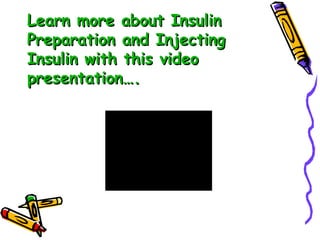 Learn more about Insulin Preparation and Injecting Insulin with this video presentation…. 