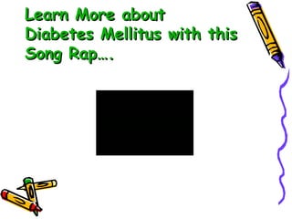 Learn More about Diabetes Mellitus with this Song Rap…. 