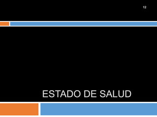 ESTADO DE SALUD
12
 