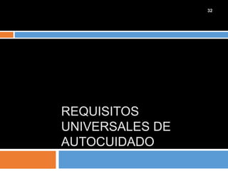 REQUISITOS
UNIVERSALES DE
AUTOCUIDADO
32
 