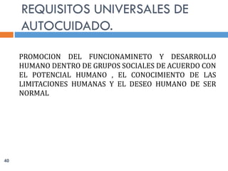 40
PROMOCION DEL FUNCIONAMINETO Y DESARROLLO
HUMANO DENTRO DE GRUPOS SOCIALES DE ACUERDO CON
EL POTENCIAL HUMANO , EL CONOCIMIENTO DE LAS
LIMITACIONES HUMANAS Y EL DESEO HUMANO DE SER
NORMAL
 
