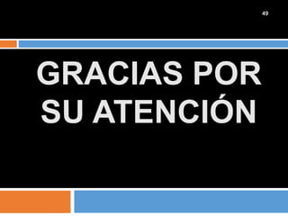 GRACIAS POR
SU ATENCIÓN
49
 