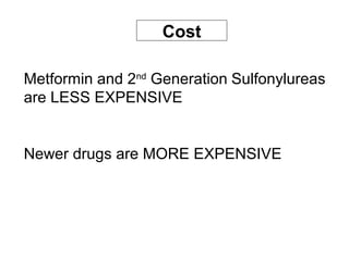 Cost

Metformin and 2nd Generation Sulfonylureas
are LESS EXPENSIVE


Newer drugs are MORE EXPENSIVE
 