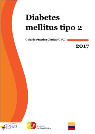 1
Guía de Práctica Clínica (GPC)
2017
Diabetes
mellitus tipo 2
 