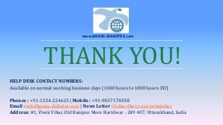 THANK YOU!
HELP DESK CONTACT NUMBERS:
Available on normal working business days (1000 hours to 1800 hours IST)
Phones : +9...