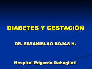 DIABETES Y GESTACIÓN DR. ESTANISLAO ROJAS H. Hospital Edgardo Rebagliati 