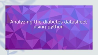 Analyzing the diabettes datasheet using python | PPT