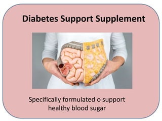 Diabetes Support Supplement
Specifically formulated o support
healthy blood sugar
 