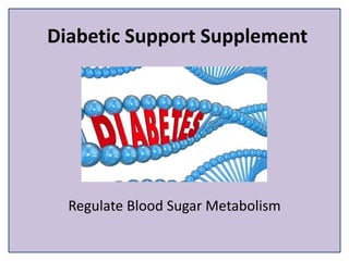 Diabetic Support Supplement
Regulate Blood Sugar Metabolism
 