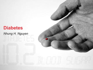 Diabetes
Nhung H. Nguyen
 