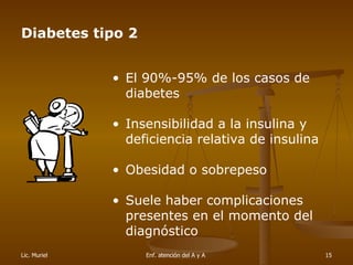Diabetes tipo 2 <ul><li>El 90%-95% de los casos de diabetes </li></ul><ul><li>Insensibilidad a la insulina y deficiencia r...