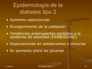 Epidemiología de la diabetes tipo 2 <ul><li>Aumento espectacular </li></ul><ul><li>Envejecimiento de la población  </li></...