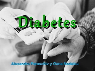 Diabetes Alexandra Paraschiv y Oana Nedelcu 
