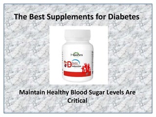 The Best Supplements for Diabetes
Maintain Healthy Blood Sugar Levels Are
Critical
 