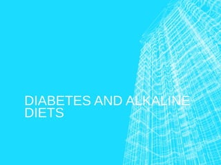 DIABETES AND ALKALINE
DIETS
 