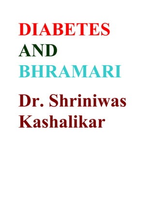 DIABETES
AND
BHRAMARI
Dr. Shriniwas
Kashalikar
 