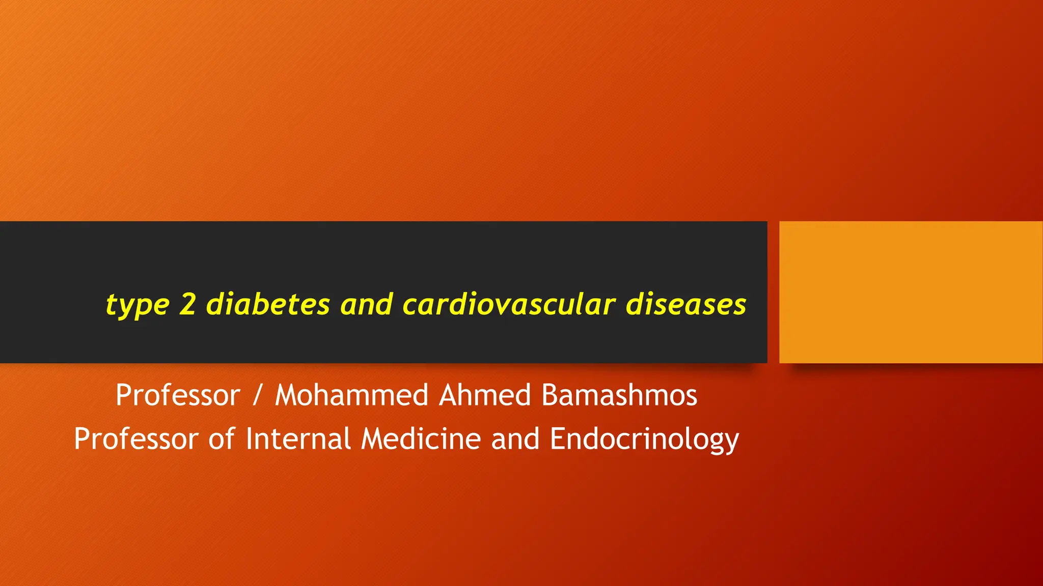 type 2 diabetes and cardiovascular diseases
Professor / Mohammed Ahmed Bamashmos
Professor of Internal Medicine and Endocrinology