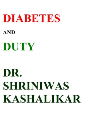 DIABETES
AND

DUTY

DR.
SHRINIWAS
KASHALIKAR
 
