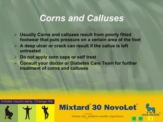 Corns and Calluses Usually Corns and calluses result from poorly fitted footwear that puts pressure on a certain area of the foot A deep ulcer or crack can result if the callus is left untreated Do not apply corn caps or self treat Consult your doctor or Diabetes Care Team for further treatment of corns and calluses 
