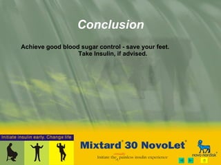 Conclusion Achieve good blood sugar control - save your feet.  Take Insulin, if advised. 