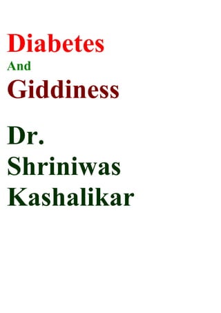 Diabetes
And

Giddiness
Dr.
Shriniwas
Kashalikar
 