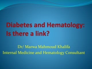 Dr/ Marwa Mahmoud Khalifa
Internal Medicine and Hematology Consultant
 