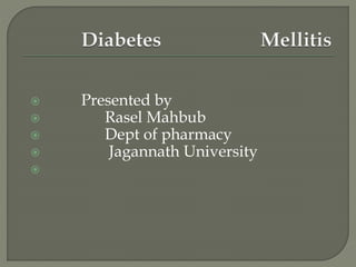  Presented by
 Rasel Mahbub
 Dept of pharmacy
 Jagannath University

 