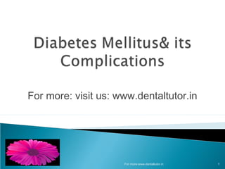 For more: visit us: www.dentaltutor.in
For more:www.dentaltutor.in 1
 