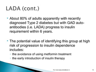  About 80% of adults apparently with recently
diagnosed Type 2 diabetes but with GAD auto-
antibodies (i.e. LADA) progres...