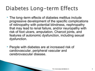  The long–term effects of diabetes mellitus include
progressive development of the specific complications
of retinopathy ...