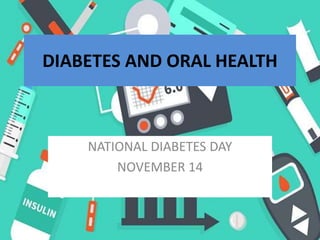 DIABETES AND ORAL HEALTH
NATIONAL DIABETES DAY
NOVEMBER 14
 