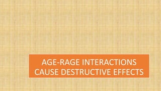 AGE-RAGE INTERACTIONS
CAUSE DESTRUCTIVE EFFECTS
 