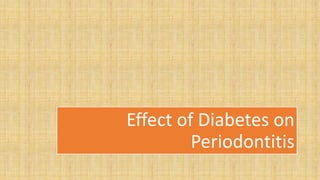 Effect of Diabetes on
Periodontitis
 
