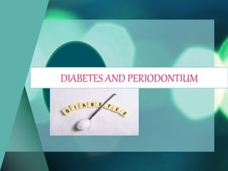 DIABETES AND PERIODONTIUM
 