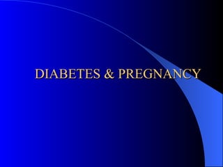   DIABETES & PREGNANCY 
