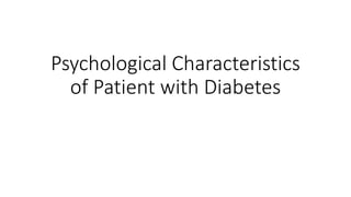 Psychological Characteristics
of Patient with Diabetes
 
