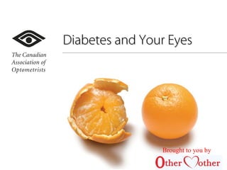 Diabetes and Your EyesDiabetes and Your Eyes
Brought to you by
 