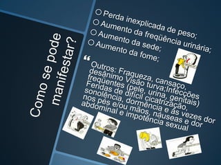 Como se pode manifestar?Perda inexplicada de peso;