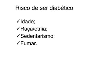 Idade; Raça/etnia;  Sedentarismo;  Fumar. Risco de ser diabético 