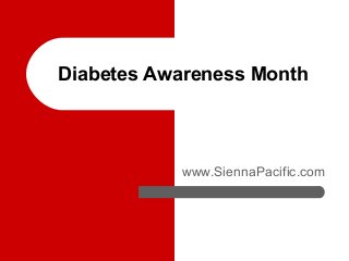 Diabetes Awareness Month
www.SiennaPacific.com
 