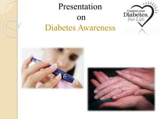 Presentation
on
Diabetes Awareness
 